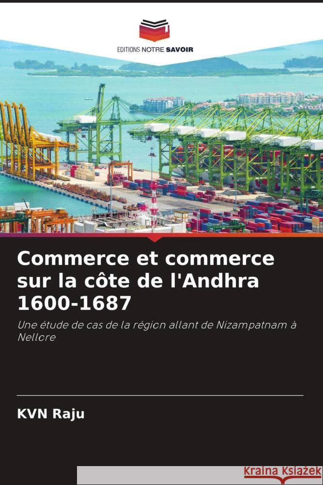 Commerce et commerce sur la côte de l'Andhra 1600-1687 Raju, KVN 9786208279769