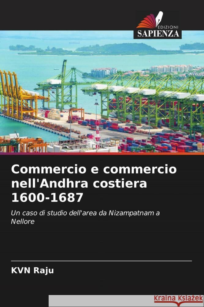 Commercio e commercio nell'Andhra costiera 1600-1687 Raju, KVN 9786208279790