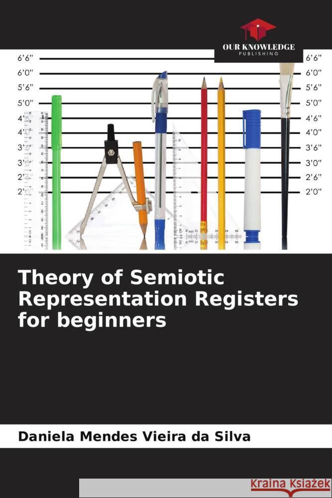Theory of Semiotic Representation Registers for beginners Mendes Vieira da Silva, Daniela 9786208279943
