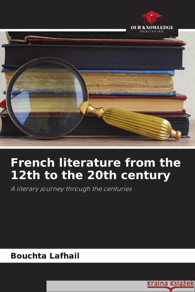 French literature from the 12th to the 20th century Lafhail, Bouchta 9786208280079 Our Knowledge Publishing