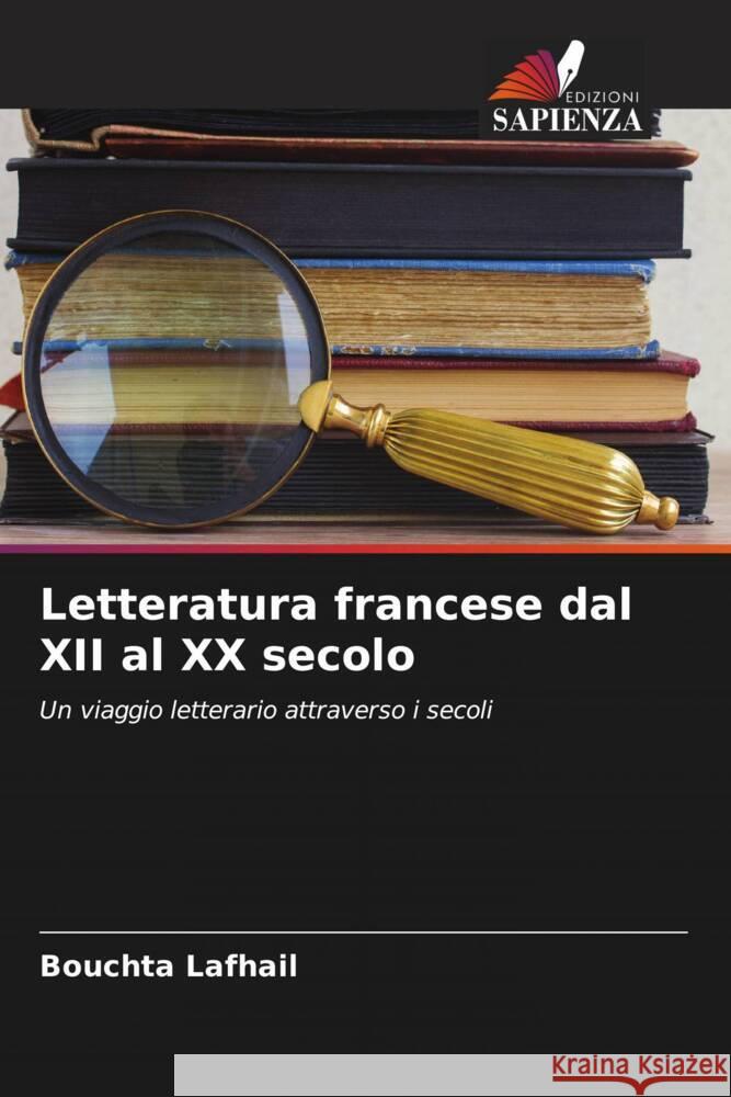 Letteratura francese dal XII al XX secolo Lafhail, Bouchta 9786208280093 Edizioni Sapienza