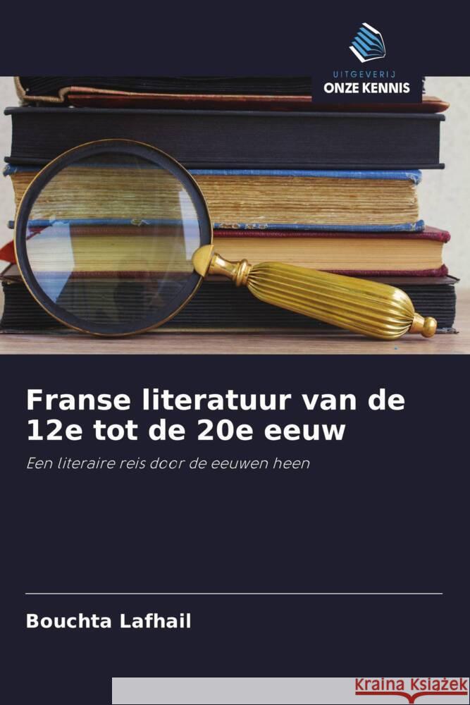 Franse literatuur van de 12e tot de 20e eeuw Lafhail, Bouchta 9786208280109 Uitgeverij Onze Kennis