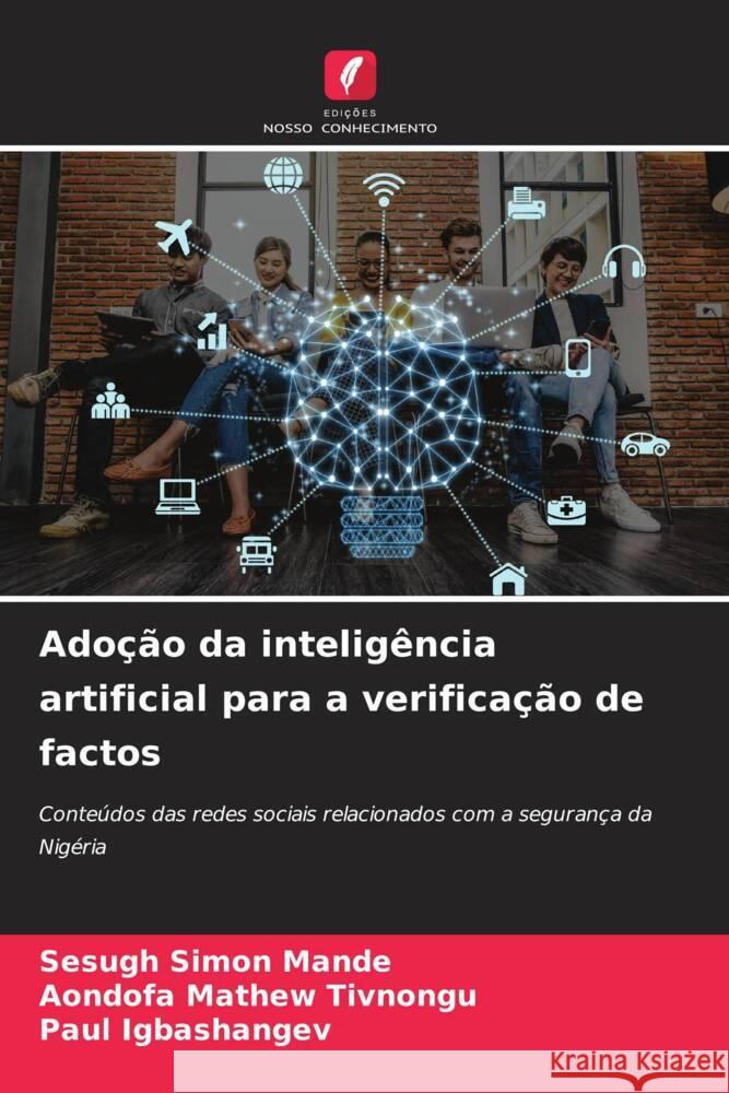 Adoção da inteligência artificial para a verificação de factos Mande, Sesugh Simon, Tivnongu, Aondofa Mathew, Igbashangev, Paul 9786208280116