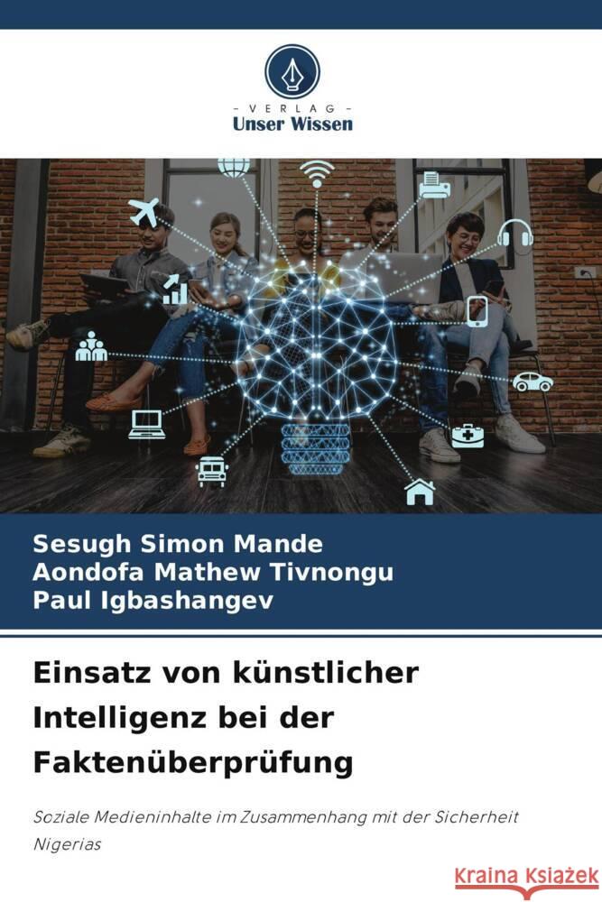 Einsatz von künstlicher Intelligenz bei der Faktenüberprüfung Mande, Sesugh Simon, Tivnongu, Aondofa Mathew, Igbashangev, Paul 9786208280123