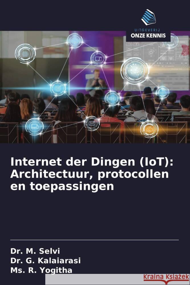 Internet der Dingen (IoT): Architectuur, protocollen en toepassingen Selvi, Dr. M., Kalaiarasi, Dr. G., Yogitha, Ms. R. 9786208280222 Uitgeverij Onze Kennis