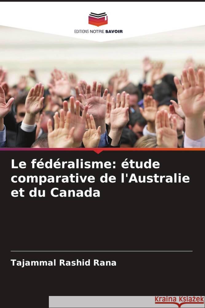 Le fédéralisme: étude comparative de l'Australie et du Canada Rashid Rana, Tajammal 9786208280253