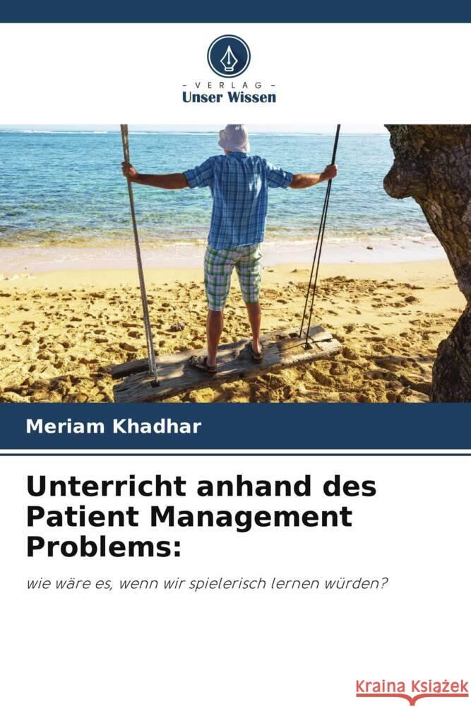 Unterricht anhand des Patient Management Problems: Khadhar, Meriam 9786208280420