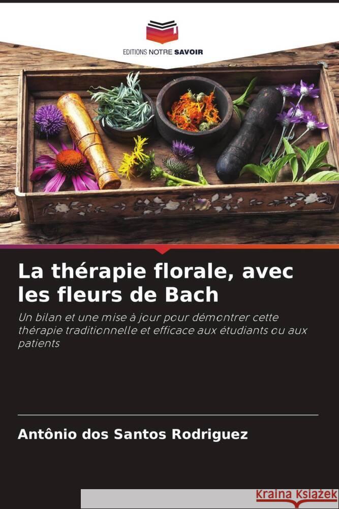 La thérapie florale, avec les fleurs de Bach dos Santos Rodriguez, Antonio 9786208280611