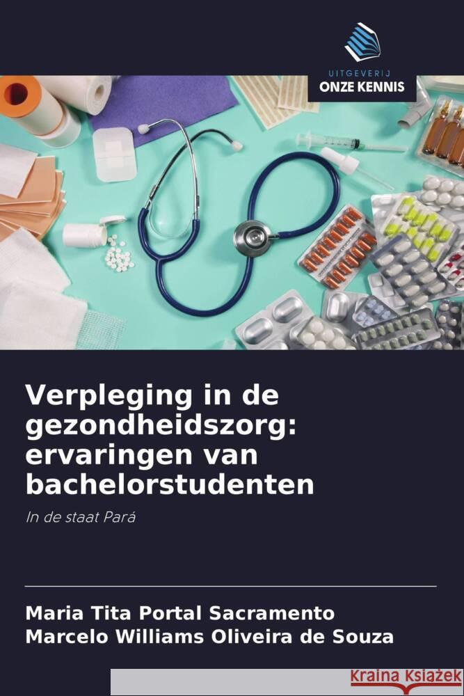 Verpleging in de gezondheidszorg: ervaringen van bachelorstudenten Sacramento, Maria Tita Portal, Oliveira de Souza, Marcelo Williams 9786208280659