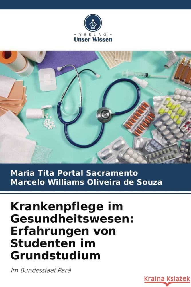 Krankenpflege im Gesundheitswesen: Erfahrungen von Studenten im Grundstudium Sacramento, Maria Tita Portal, Oliveira de Souza, Marcelo Williams 9786208280666