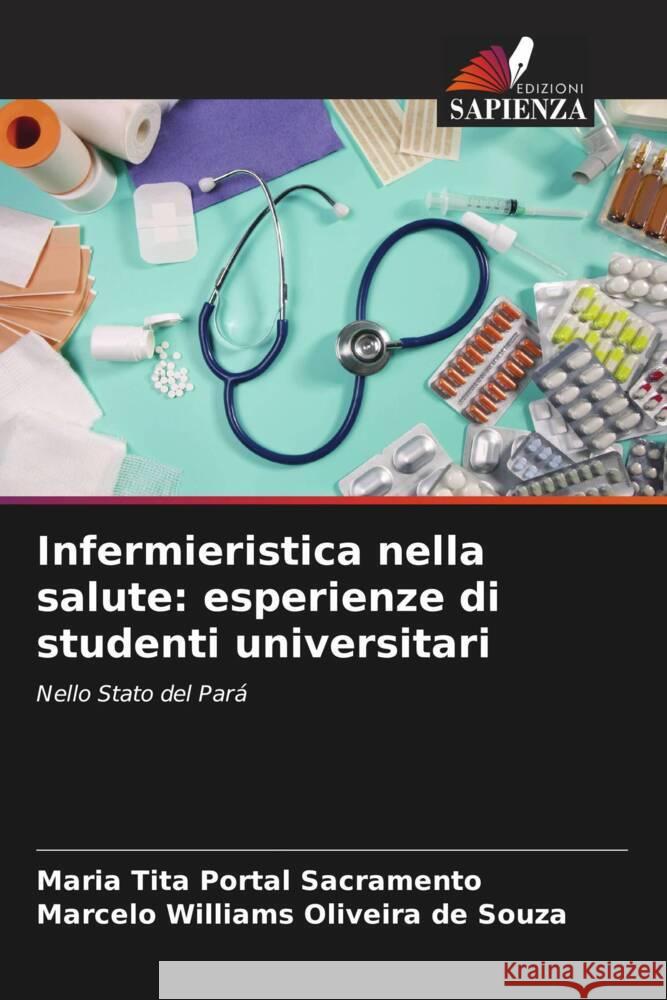 Infermieristica nella salute: esperienze di studenti universitari Sacramento, Maria Tita Portal, Oliveira de Souza, Marcelo Williams 9786208280697