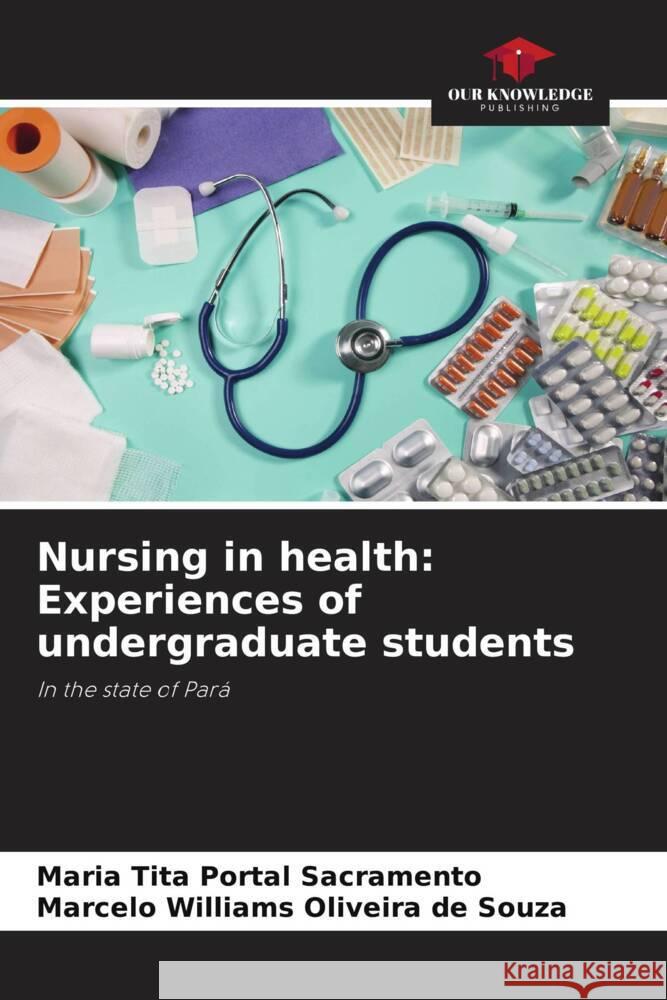 Nursing in health: Experiences of undergraduate students Sacramento, Maria Tita Portal, Oliveira de Souza, Marcelo Williams 9786208280703