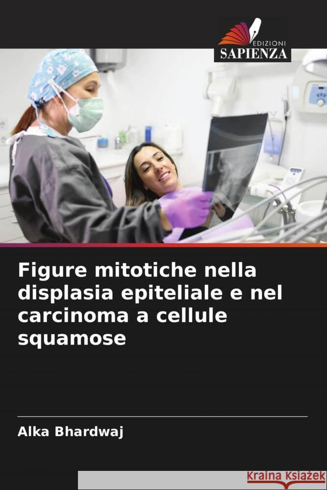 Figure mitotiche nella displasia epiteliale e nel carcinoma a cellule squamose Bhardwaj, Alka 9786208281069