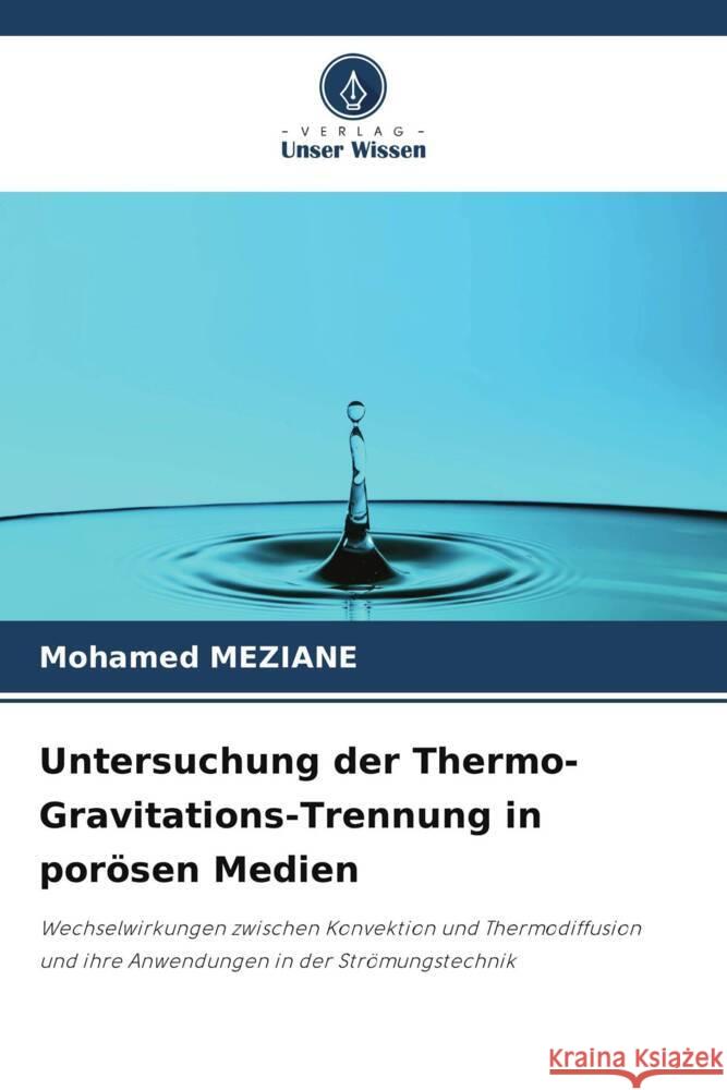 Untersuchung der Thermo-Gravitations-Trennung in porösen Medien MEZIANE, Mohamed 9786208281083