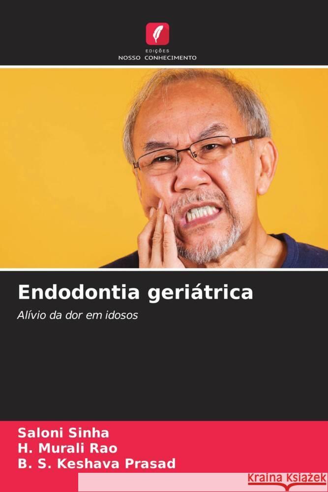 Endodontia geriátrica Sinha, Saloni, Rao, H. Murali, Prasad, B. S. Keshava 9786208281625 Edições Nosso Conhecimento