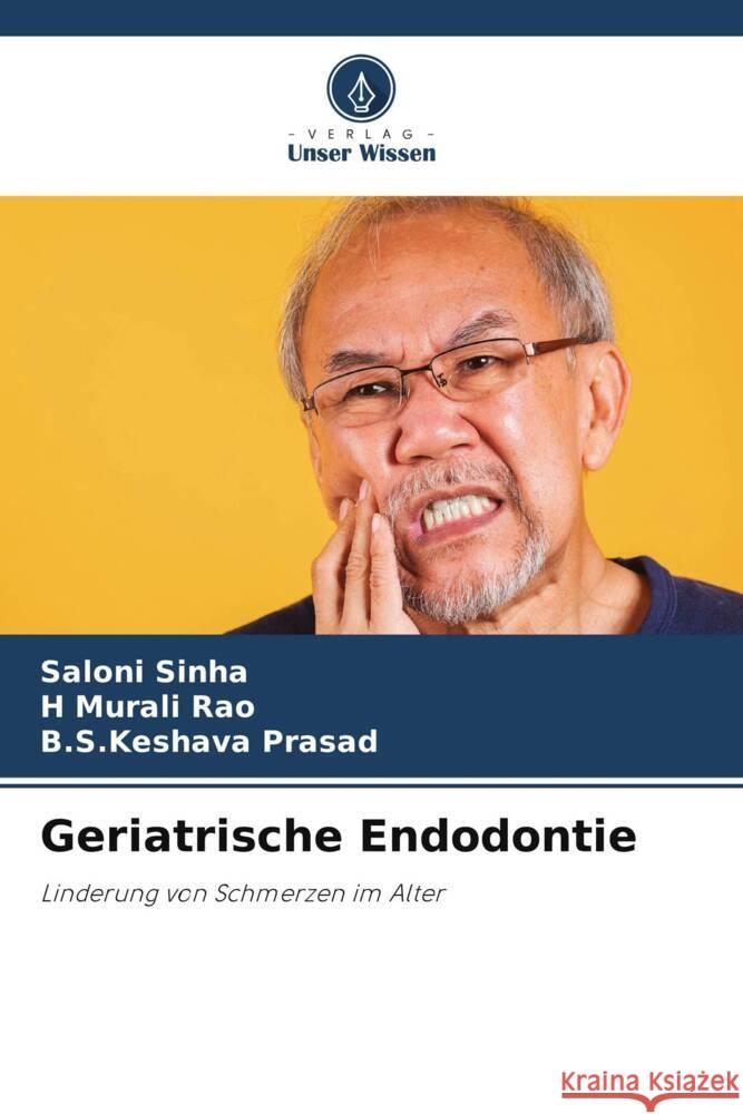 Geriatrische Endodontie Sinha, Saloni, Rao, H Murali, Prasad, B.S.Keshava 9786208281632 Verlag Unser Wissen