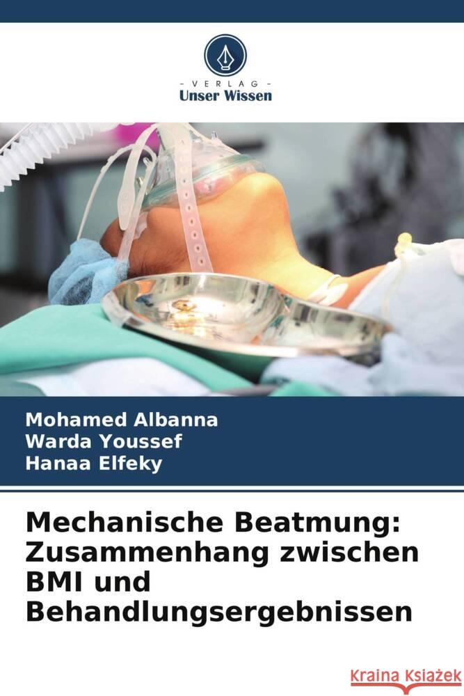 Mechanische Beatmung: Zusammenhang zwischen BMI und Behandlungsergebnissen Albanna, Mohamed, Youssef, Warda, Elfeky, Hanaa 9786208282103