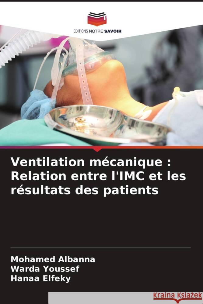 Ventilation mécanique : Relation entre l'IMC et les résultats des patients Albanna, Mohamed, Youssef, Warda, Elfeky, Hanaa 9786208282127