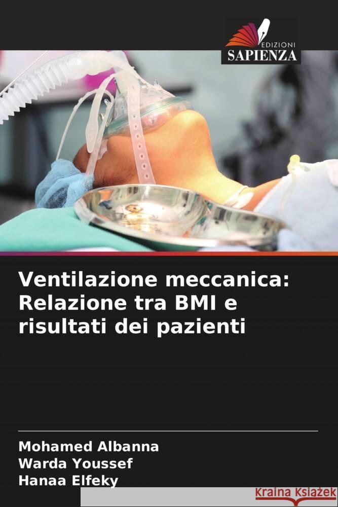 Ventilazione meccanica: Relazione tra BMI e risultati dei pazienti Albanna, Mohamed, Youssef, Warda, Elfeky, Hanaa 9786208282134