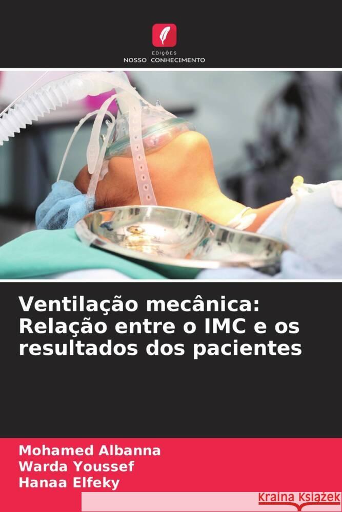 Ventilação mecânica: Relação entre o IMC e os resultados dos pacientes Albanna, Mohamed, Youssef, Warda, Elfeky, Hanaa 9786208282141