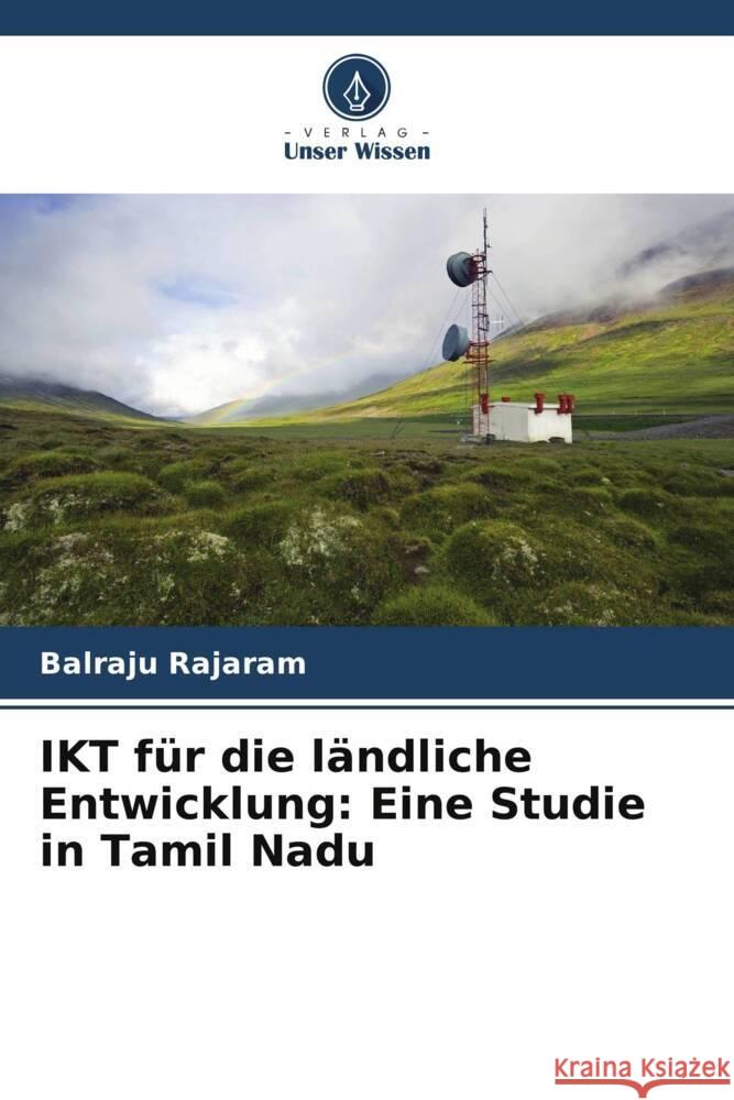 IKT für die ländliche Entwicklung: Eine Studie in Tamil Nadu Rajaram, Balraju 9786208282165