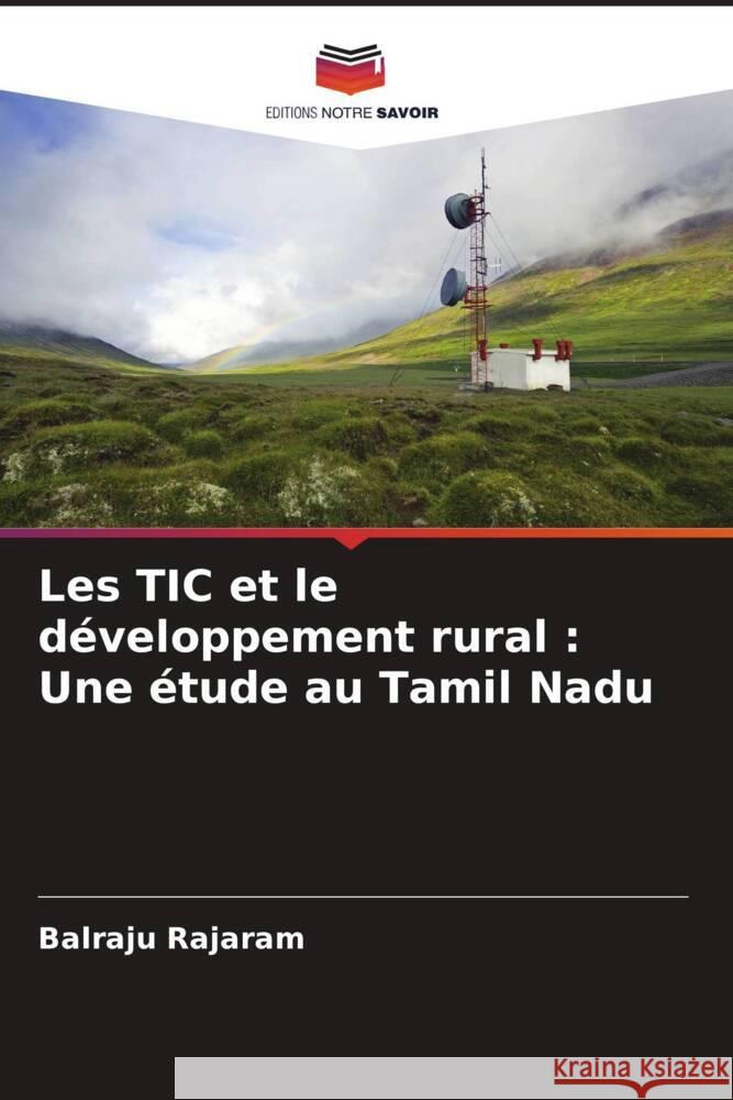 Les TIC et le développement rural : Une étude au Tamil Nadu Rajaram, Balraju 9786208282189