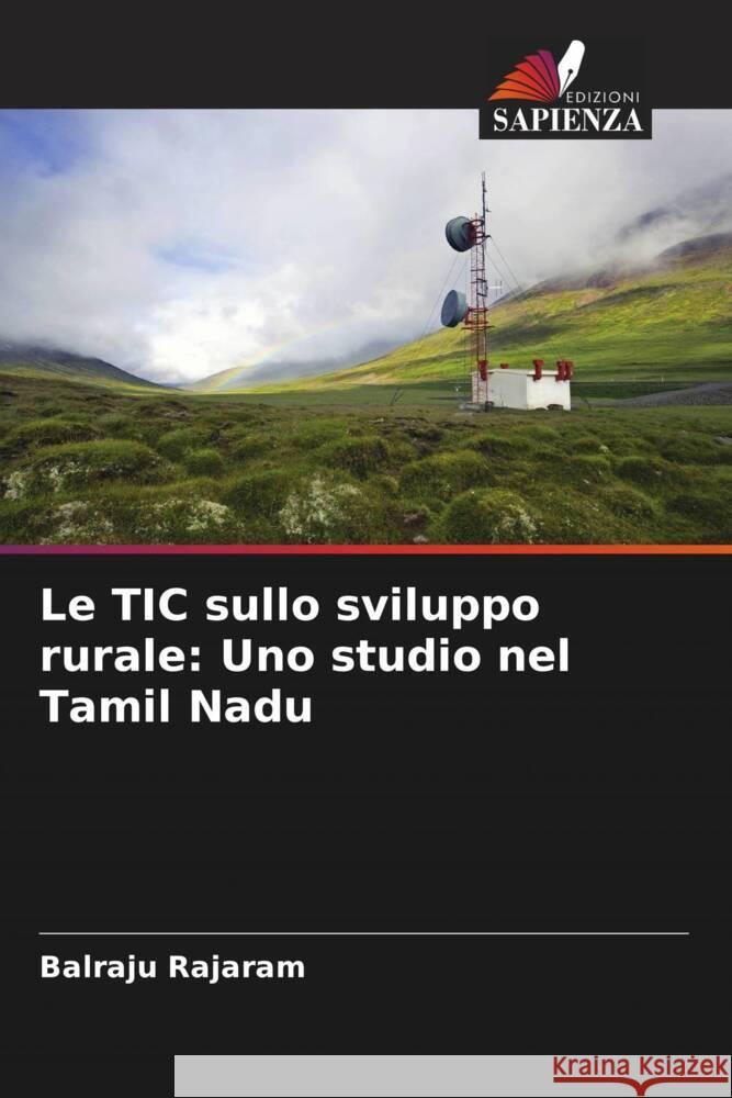 Le TIC sullo sviluppo rurale: Uno studio nel Tamil Nadu Rajaram, Balraju 9786208282196