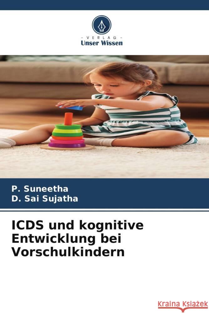 ICDS und kognitive Entwicklung bei Vorschulkindern Suneetha, P., Sai Sujatha, D. 9786208282783 Verlag Unser Wissen
