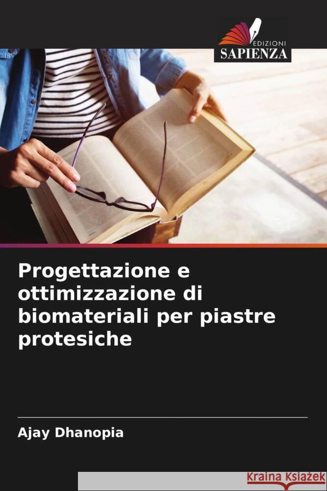 Progettazione e ottimizzazione di biomateriali per piastre protesiche Dhanopia, Ajay 9786208283469 Edizioni Sapienza