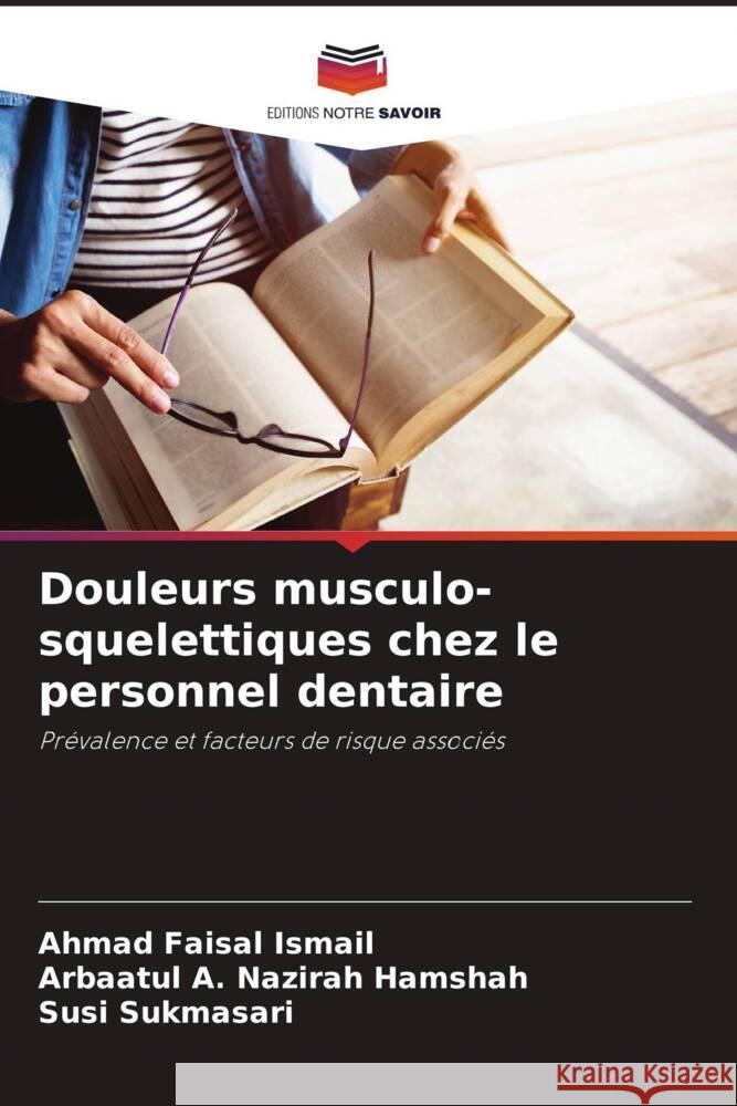 Douleurs musculo-squelettiques chez le personnel dentaire Ismail, Ahmad Faisal, Hamshah, Arbaatul A. Nazirah, Sukmasari, Susi 9786208283513 Editions Notre Savoir