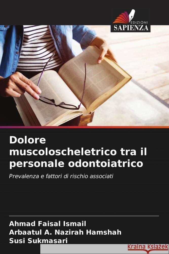 Dolore muscoloscheletrico tra il personale odontoiatrico Ismail, Ahmad Faisal, Hamshah, Arbaatul A. Nazirah, Sukmasari, Susi 9786208283520