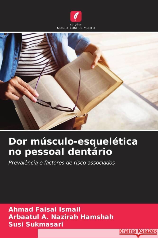 Dor músculo-esquelética no pessoal dentário Ismail, Ahmad Faisal, Hamshah, Arbaatul A. Nazirah, Sukmasari, Susi 9786208283544