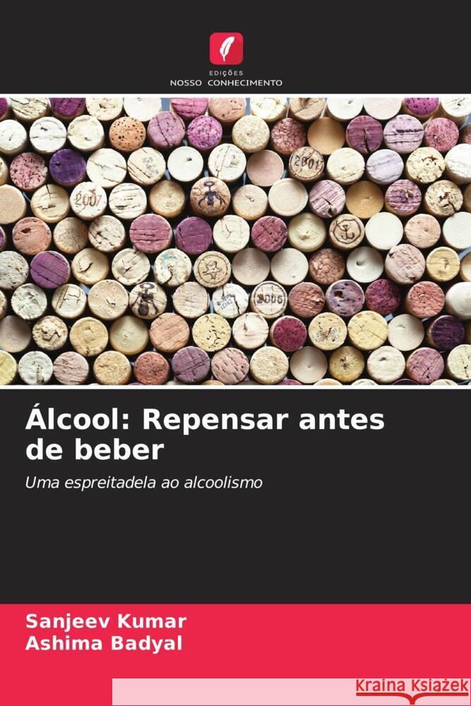 Álcool: Repensar antes de beber Kumar, Sanjeev, Badyal, Ashima 9786208283858 Edições Nosso Conhecimento