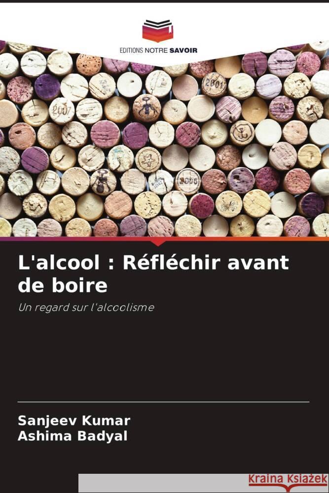 L'alcool : Réfléchir avant de boire Kumar, Sanjeev, Badyal, Ashima 9786208283865 Editions Notre Savoir