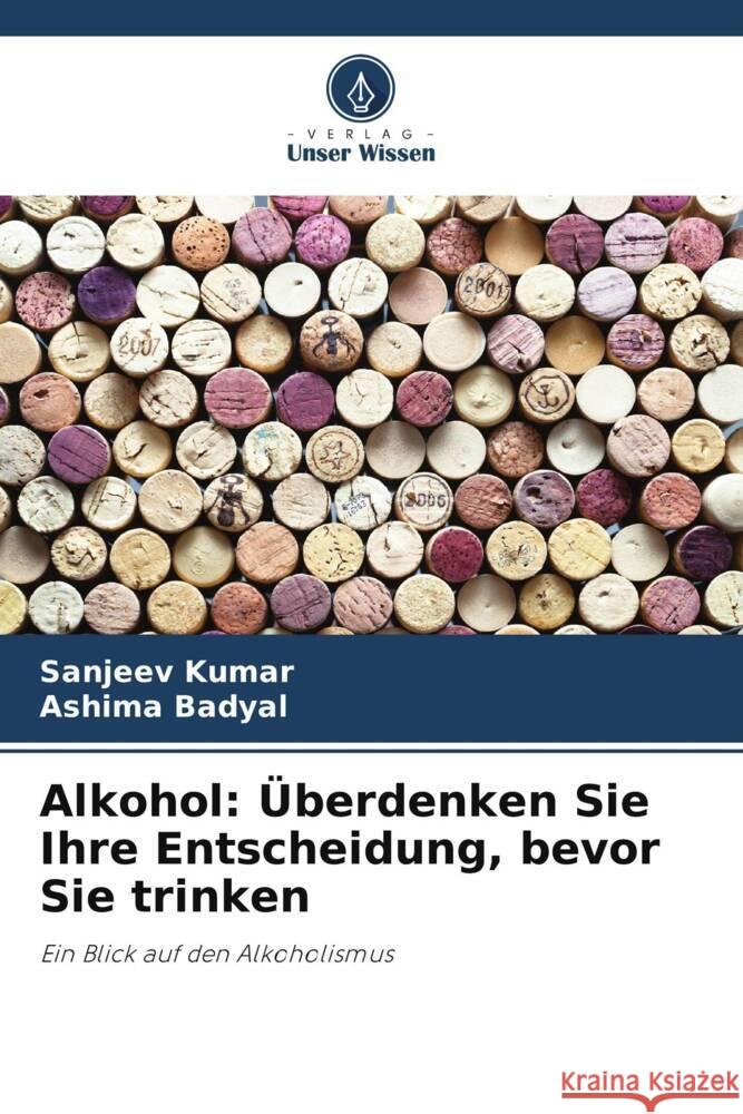 Alkohol: Überdenken Sie Ihre Entscheidung, bevor Sie trinken Kumar, Sanjeev, Badyal, Ashima 9786208283896 Verlag Unser Wissen