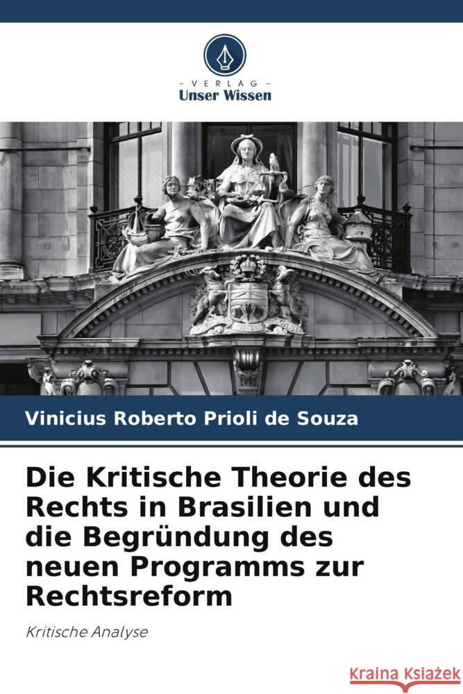 Die Kritische Theorie des Rechts in Brasilien und die Begründung des neuen Programms zur Rechtsreform Prioli de Souza, Vinicius Roberto 9786208284213