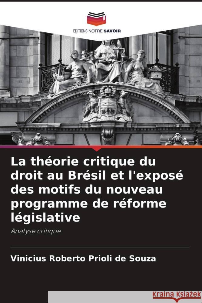 La théorie critique du droit au Brésil et l'exposé des motifs du nouveau programme de réforme législative Prioli de Souza, Vinicius Roberto 9786208284251