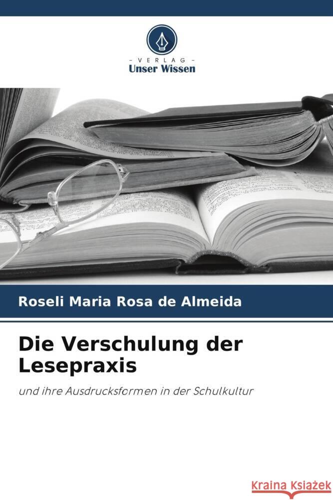 Die Verschulung der Lesepraxis Rosa de Almeida, Roseli Maria 9786208285159