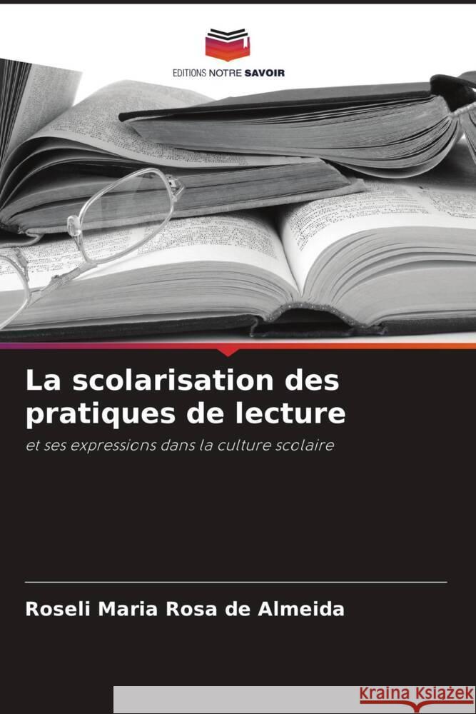 La scolarisation des pratiques de lecture Rosa de Almeida, Roseli Maria 9786208285166