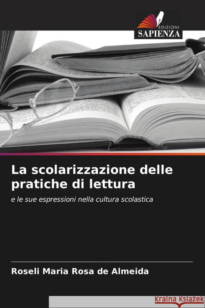 La scolarizzazione delle pratiche di lettura Rosa de Almeida, Roseli Maria 9786208285180