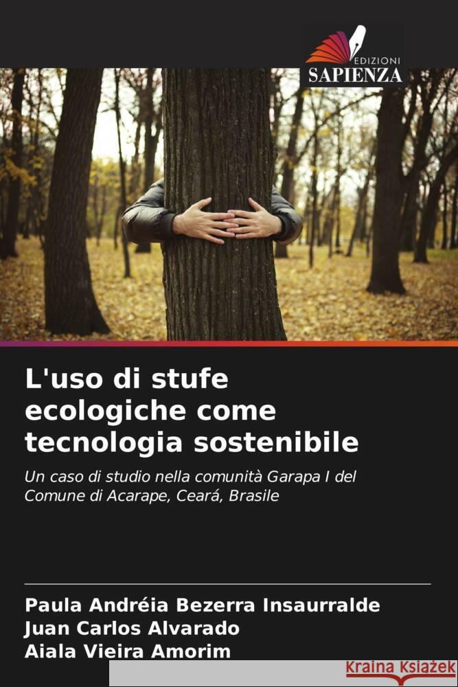 L'uso di stufe ecologiche come tecnologia sostenibile Bezerra Insaurralde, Paula Andréia, Alvarado, Juan Carlos, Amorim, Aiala Vieira 9786208285340