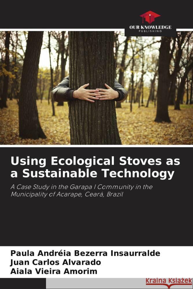 Using Ecological Stoves as a Sustainable Technology Bezerra Insaurralde, Paula Andréia, Alvarado, Juan Carlos, Amorim, Aiala Vieira 9786208285357