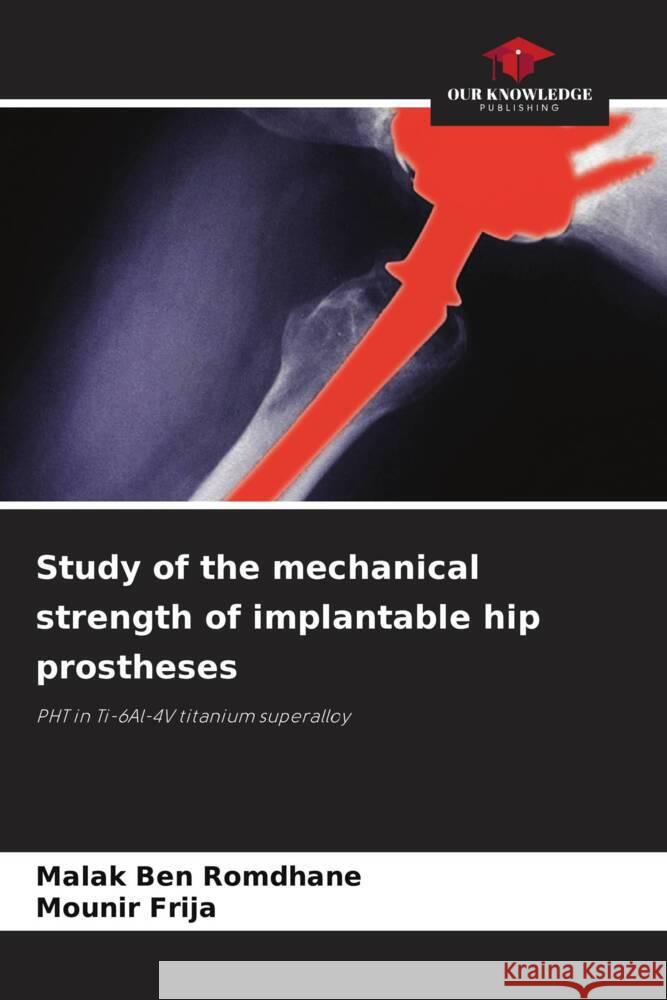 Study of the mechanical strength of implantable hip prostheses Ben Romdhane, Malak, Frija, Mounir 9786208285388