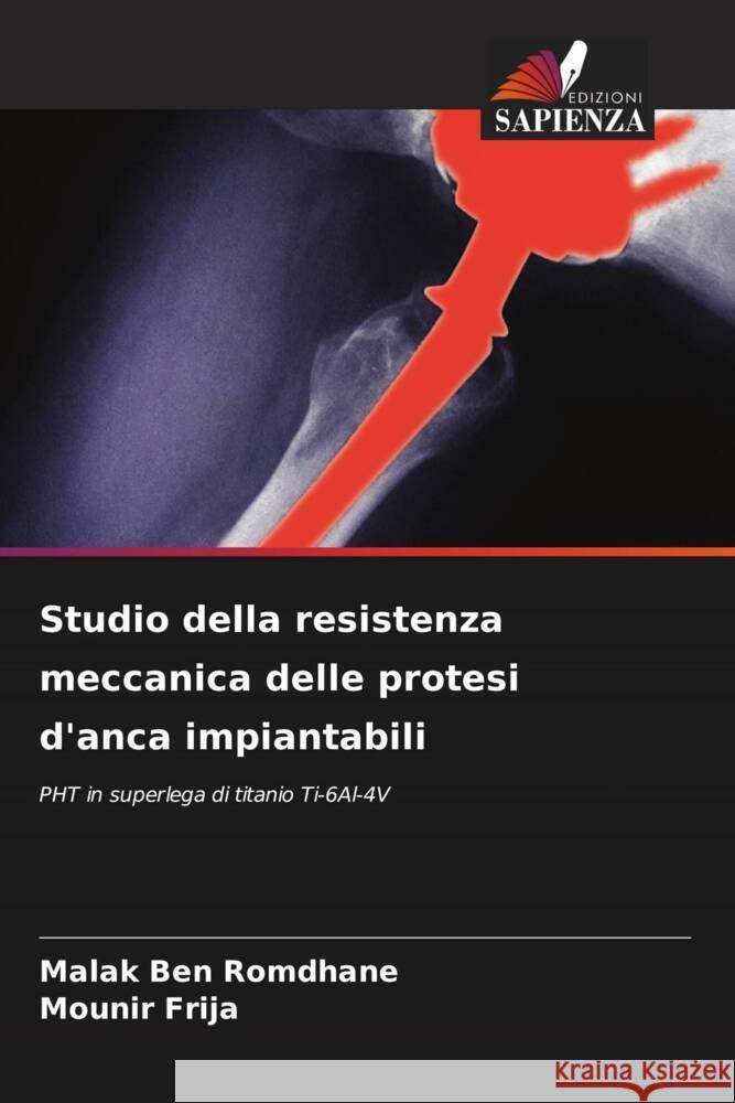 Studio della resistenza meccanica delle protesi d'anca impiantabili Ben Romdhane, Malak, Frija, Mounir 9786208285463