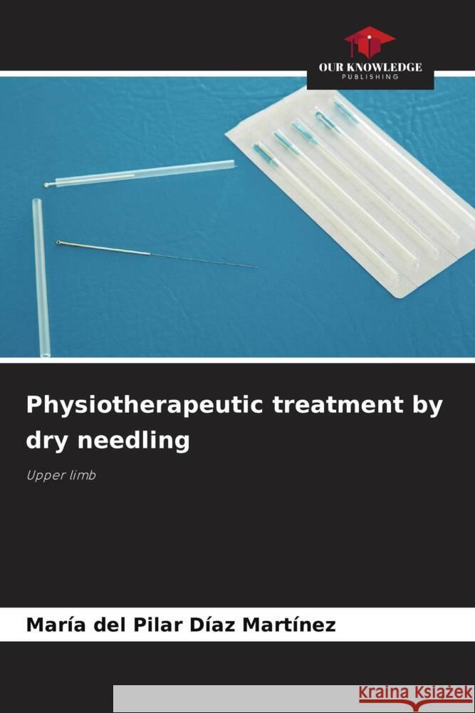 Physiotherapeutic treatment by dry needling Díaz Martínez, María del Pilar 9786208285562