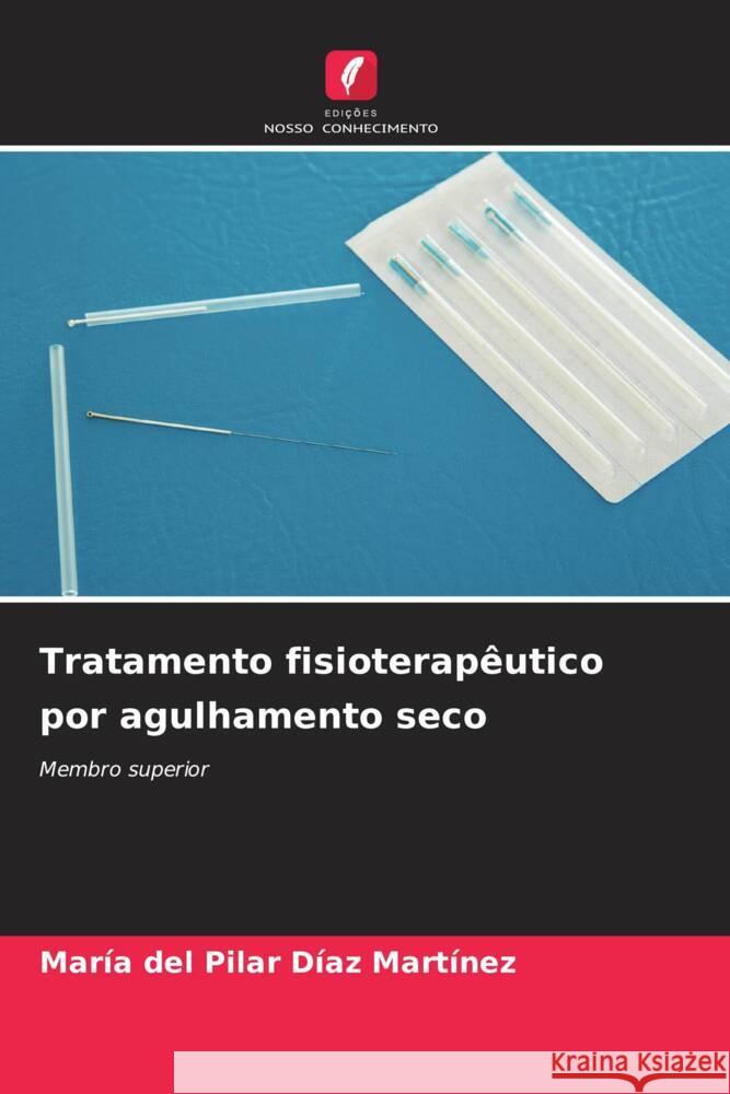 Tratamento fisioterapêutico por agulhamento seco Díaz Martínez, María del Pilar 9786208285593