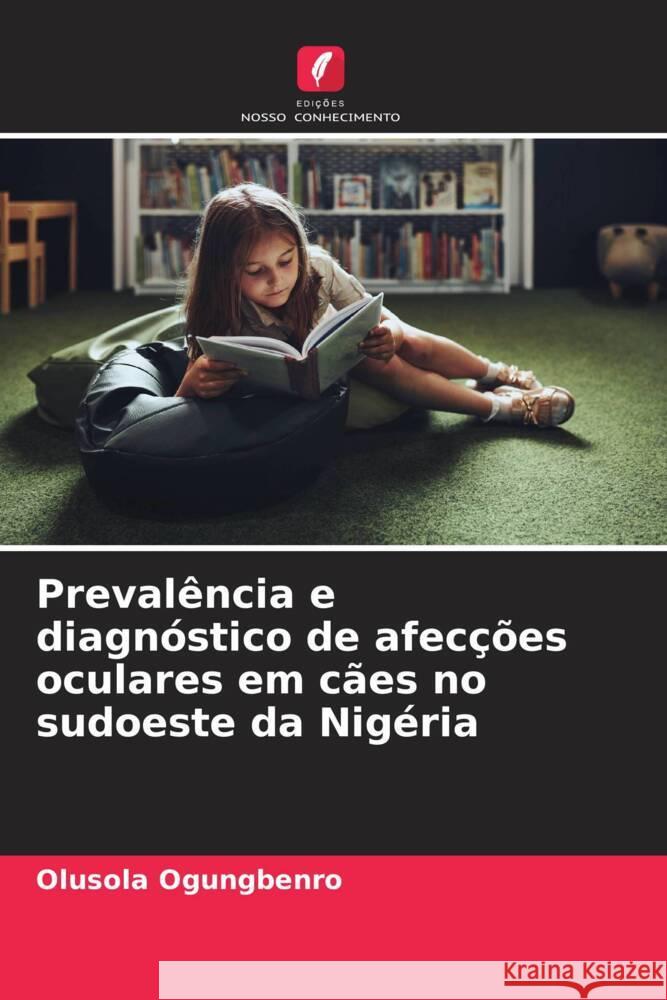 Prevalência e diagnóstico de afecções oculares em cães no sudoeste da Nigéria Ogungbenro, Olusola 9786208285906