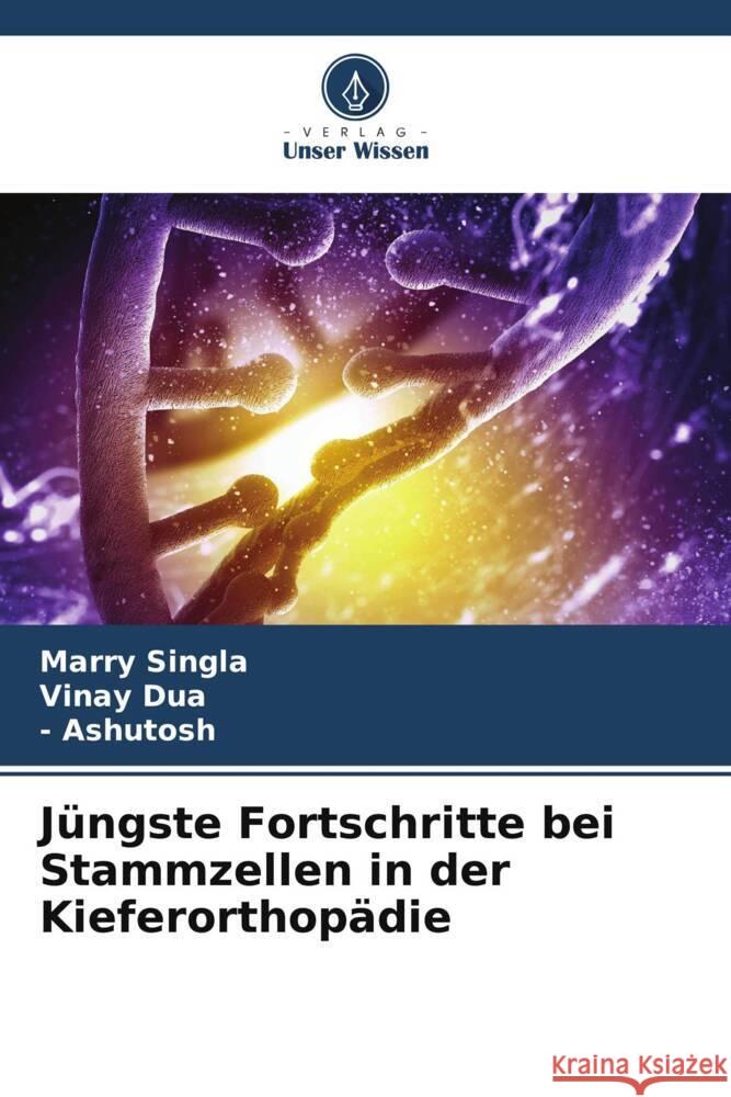 Jüngste Fortschritte bei Stammzellen in der Kieferorthopädie Singla, Marry, Dua, Vinay, Ashutosh, - 9786208286033