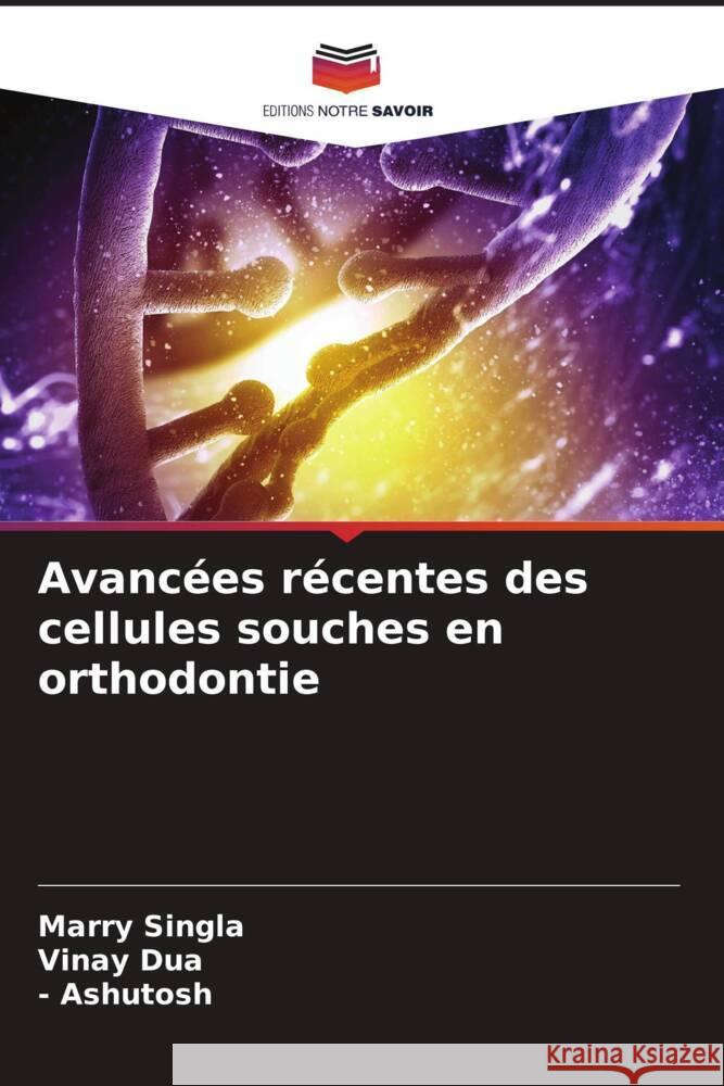 Avancées récentes des cellules souches en orthodontie Singla, Marry, Dua, Vinay, Ashutosh, - 9786208286057