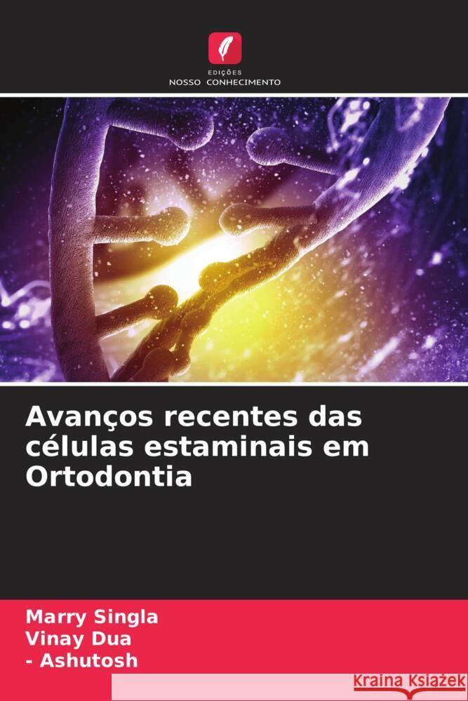 Avanços recentes das células estaminais em Ortodontia Singla, Marry, Dua, Vinay, Ashutosh, - 9786208286071